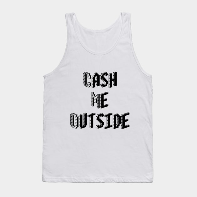 Cash Me Outside - (Custom Fonts Avaliable - See Description) Tank Top by SunDaze